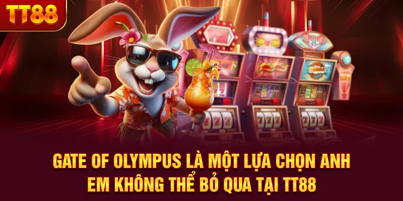 Gate of Olympus là một lựa chọn anh em không thể bỏ qua tại TT88