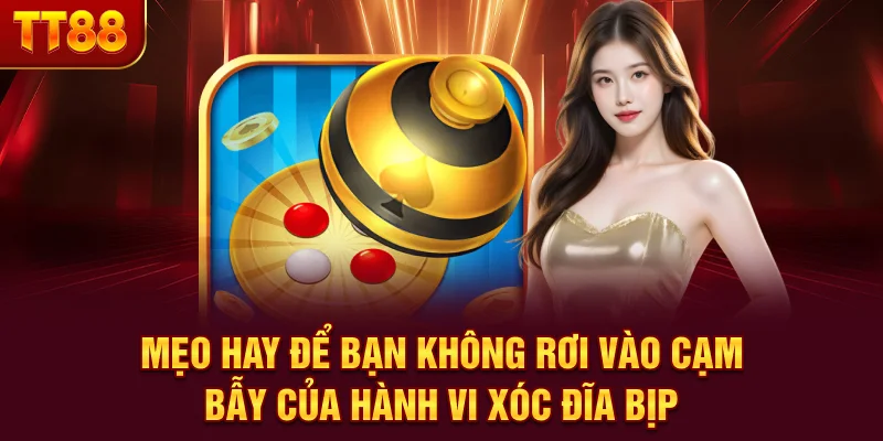 Mẹo hay để bạn không rơi vào cạm bẫy của hành vi xóc đĩa bịp