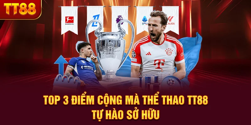 Top 3 điểm cộng mà Thể thao TT88 tự hào sở hữu