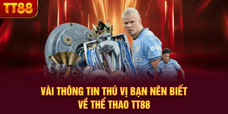 Vài thông tin thú vị bạn nên biết về Thể thao TT88